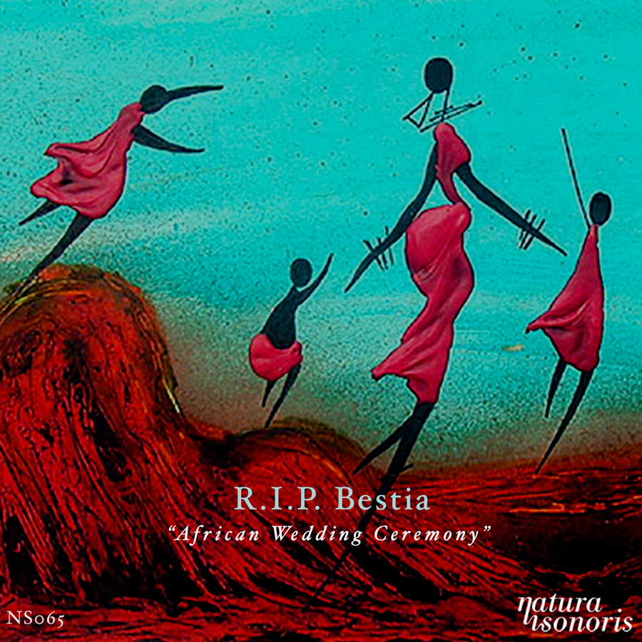 R.I.P. BESTIA - AFRICAN WEDDING CEREMONY (NATURA SONORIS)